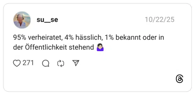 95% verheiratet, 4% hässlich, 1% bekannt oder in der Öffentlichkeit stehend 🤷🏻‍♀️