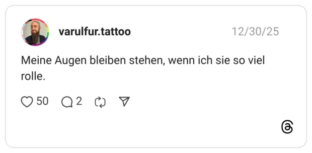 Meine Augen bleiben stehen, wenn ich sie so viel rolle.