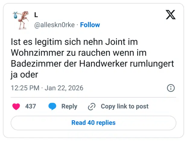 Ist es legitim sich nehn Joint im Wohnzimmer zu rauchen wenn im Badezimmer der Handwerker rumlungert ja oder