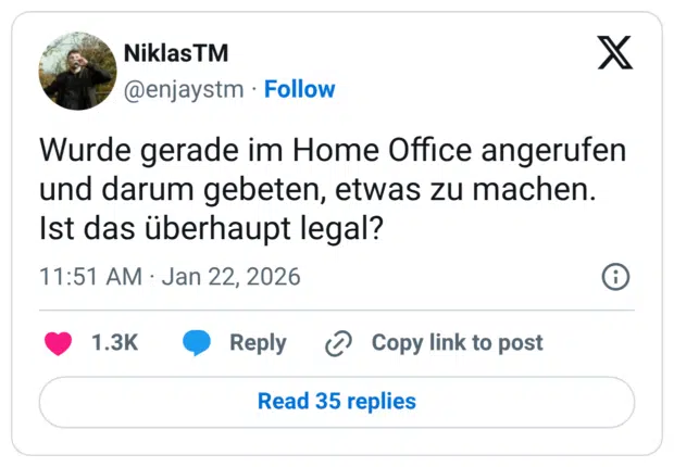 Wurde gerade im Home Office angerufen und darum gebeten, etwas zu machen. Ist das überhaupt legal?