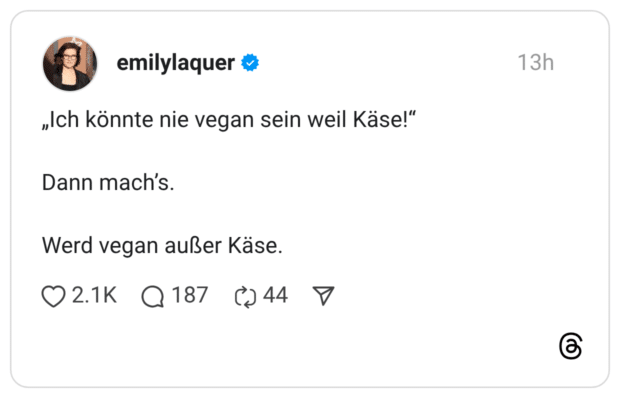 „Ich könnte nie vegan sein weil Käse!" Dann mach's. Werd vegan außer Käse