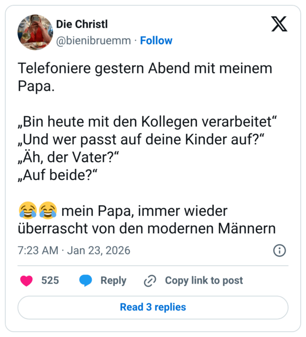 Telefoniere gestern Abend mit meinem Рара. „Bin heute mit den Kollegen verarbeitet" „Und wer passt auf deine Kinder auf?" „Äh, der Vater?" „Auf beide?" überrascht von den modernen Männern