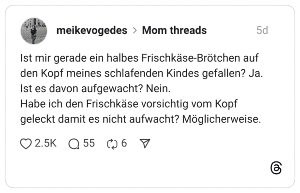 Ist mir gerade ein halbes Frischkäse-Brötchen auf den Kopf meines schlafenden Kindes gefallen? Ja. Ist es davon aufgewacht? Nein. Habe ich den Frischkäse vorsichtig vom Kopf geleckt damit es nicht aufwacht? Möglicherweise.
