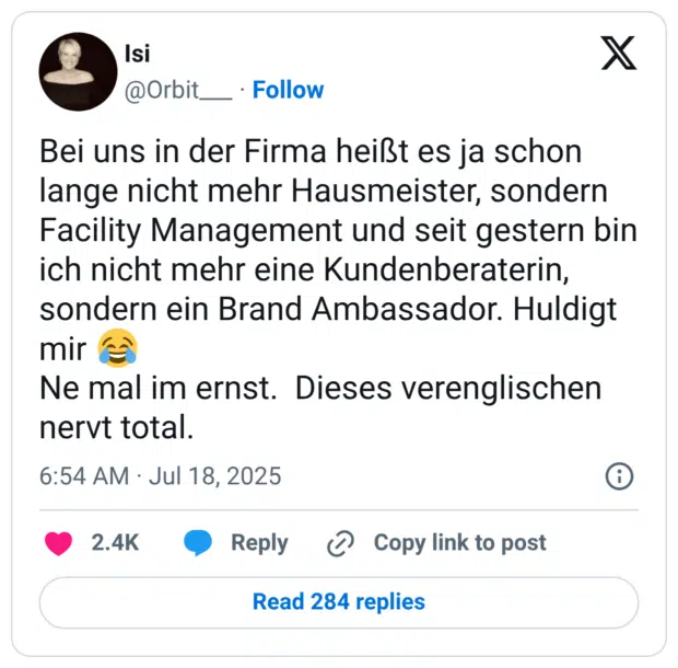 Bei uns in der Firma heißt es ja schon lange nicht mehr Hausmeister, sondern Facility Management und seit gestern bin ich nicht mehr eine Kundenberaterin, sondern ein Brand Ambassador. Huldigt mir 😂 Ne mal im ernst. Dieses verenglischen nervt total.