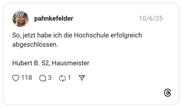 So, jetzt habe ich die Hochschule erfolgreich abgeschlossen. Hubert B. 52, Hausmeister