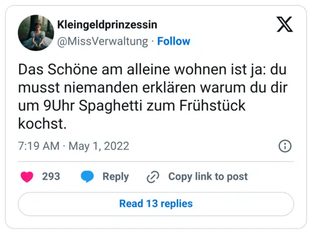 Das Schöne am alleine wohnen ist ja: du musst niemanden erklären warum du dir um 9Uhr Spaghetti zum Frühstück kochst.