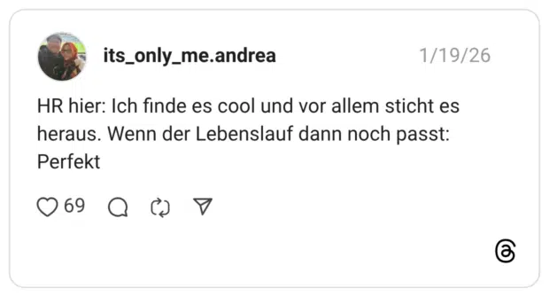 HR hier: Ich finde es cool und vor allem sticht es heraus. Wenn der Lebenslauf dann noch passt: Perfekt
