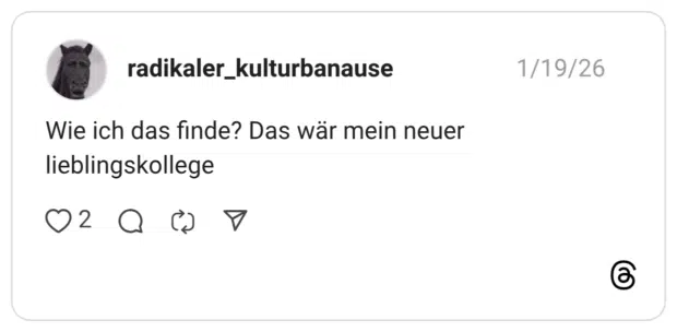 Wie ich das finde? Das wär mein neuer lieblingskollege