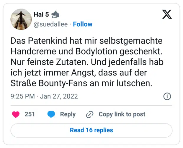 Das Patenkind hat mir selbstgemachte Handcreme und Bodylotion geschenkt. Nur feinste Zutaten. Und jedenfalls hab ich jetzt immer Angst, dass auf der Straße Bounty-Fans an mir lutschen.