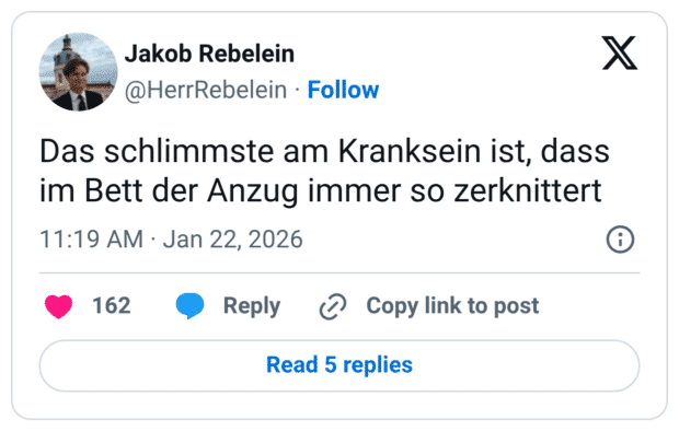 Das schlimmste am Kranksein ist, dass im Bett der Anzug immer so zerknittert