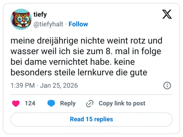 meine dreijährige nichte weint rotz und wasser weil ich sie zum 8. mal in folge bei dame vernichtet habe. keine besonders steile lernkurve die gute