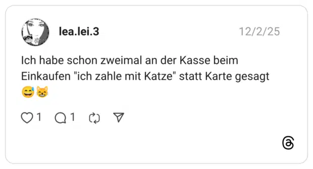 Ich habe schon zweimal an der Kasse beim Einkaufen "ich zahle mit Katze" statt Karte gesagt