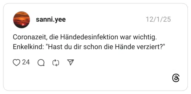 Coronazeit, die Händedesinfektion war wichtig. Enkelkind: "Hast du dir schon die Hände verziert?"
