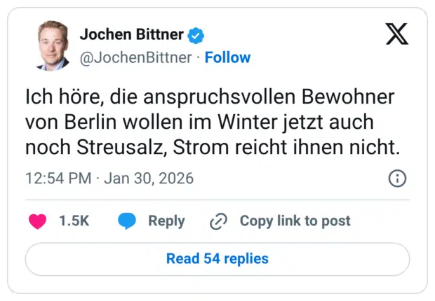 Ich höre, die anspruchsvollen Bewohner von Berlin wollen im Winter jetzt auch noch Streusalz, Strom reicht ihnen nicht.