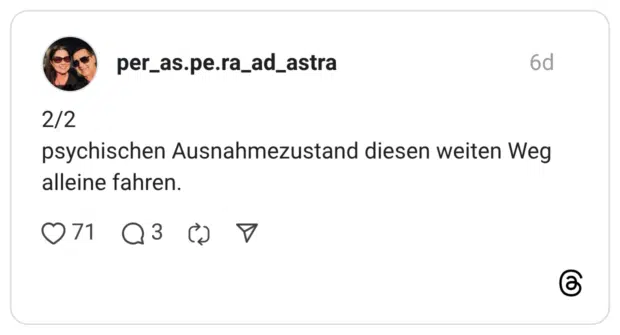 2/2 psychischen Ausnahmezustand diesen weiten Weg alleine fahren.