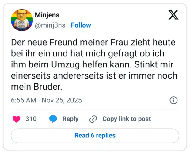 Der neue Freund meiner Frau zieht heute bei ihr ein und hat mich gefragt ob ich ihm beim Umzug helfen kann. Stinkt mir einerseits andererseits ist er immer noch mein Bruder.