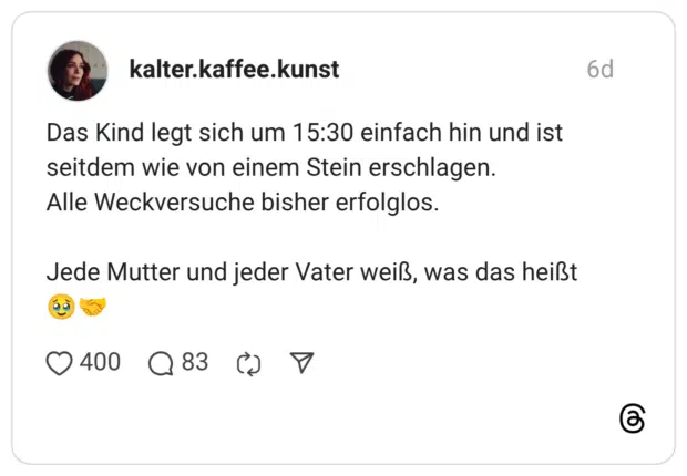 Das Kind legt sich um 15:30 einfach hin und ist seitdem wie von einem Stein erschlagen. Alle Weckversuche bisher erfolglos. Jede Mutter und jeder Vater weiß, was das heißt