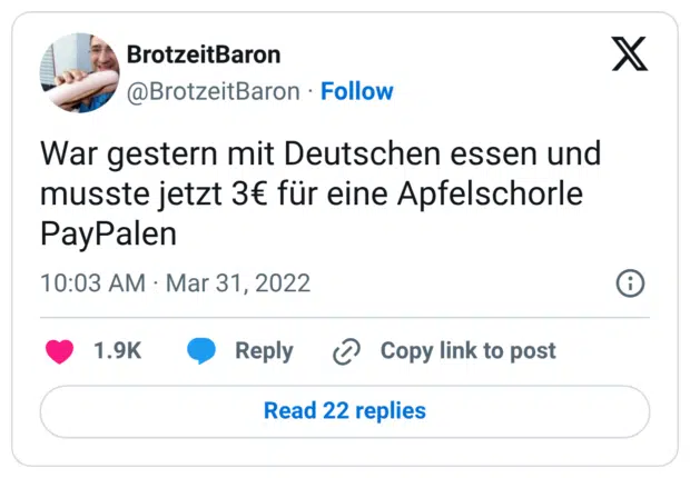 War gestern mit Deutschen essen und musste jetzt 3€ für eine Apfelschorle PayPalen