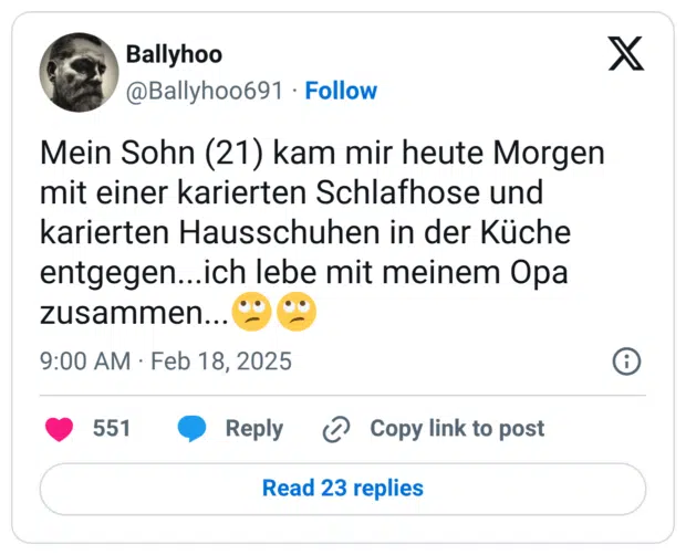 Mein Sohn (21) kam mir heute Morgen mit einer karierten Schlafhose und karierten Hausschuhen in der Küche entgegen...ich lebe mit meinem Opa zusammen...🙄🙄