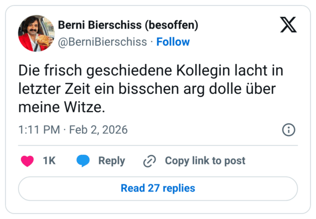 Die frisch geschiedene Kollegin lacht in letzter Zeit ein bisschen arg dolle über meine Witze.