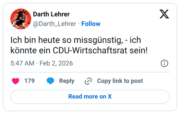 Ich bin heute so missgünstig, - ich könnte ein CDU-Wirtschaftsrat sein!
