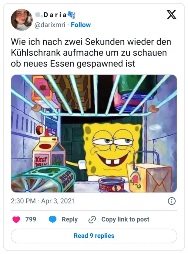 Wie ich nach zwei Sekunden wieder den Kühlschrank aufmache um zu schauen ob neues Essen gespawned ist