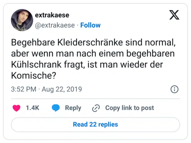 Begehbare Kleiderschränke sind normal, aber wenn man nach einem begehbaren Kühlschrank fragt, ist man wieder der Komische?