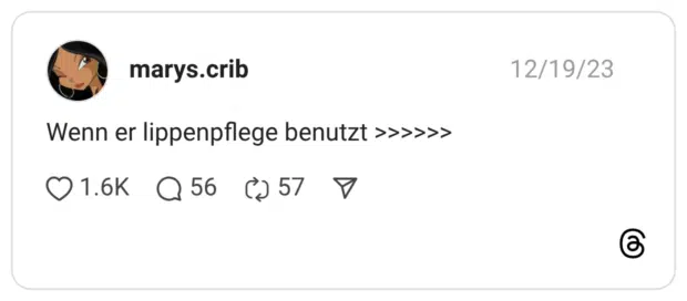 Wenn er lippenpflege benutzt >>>>>>