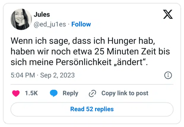 Wenn ich sage, dass ich Hunger hab, haben wir noch etwa 25 Minuten Zeit bis sich meine Persönlichkeit „ändert“.