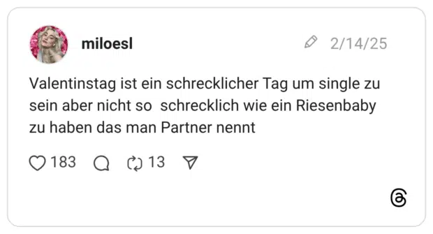 Valentinstag ist ein schrecklicher Tag um single zu sein aber nicht so schrecklich wie ein Riesenbaby zu haben das man Partner nennt