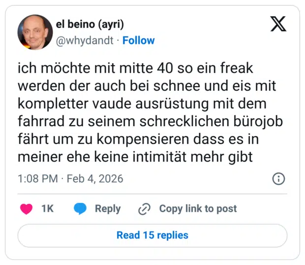 ich möchte mit mitte 40 so ein freak werden der auch bei schnee und eis mit kompletter vaude ausrüstung mit dem fahrrad zu seinem schrecklichen bürojob fährt um zu kompensieren dass es in meiner ehe keine intimität mehr gibt