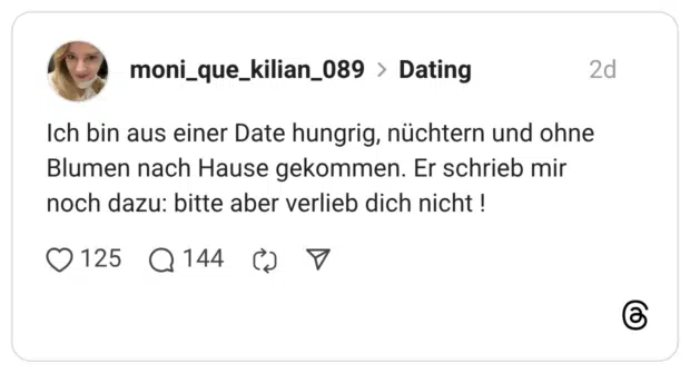 Ich bin aus einer Date hungrig, nüchtern und ohne Blumen nach Hause gekommen. Er schrieb mir noch dazu: bitte aber verlieb dich nicht !