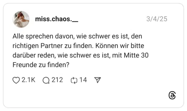 Alle sprechen davon, wie schwer es ist, den richtigen Partner zu finden. Können wir bitte darüber reden, wie schwer es ist, mit Mitte 30 Freunde zu finden?