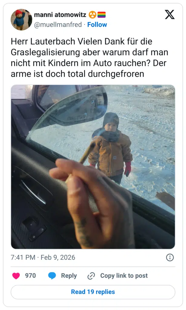 Herr Lauterbach Vielen Dank für die Graslegalisierung aber warum darf man nicht mit Kindern im Auto rauchen? Der arme ist doch total durchgefroren