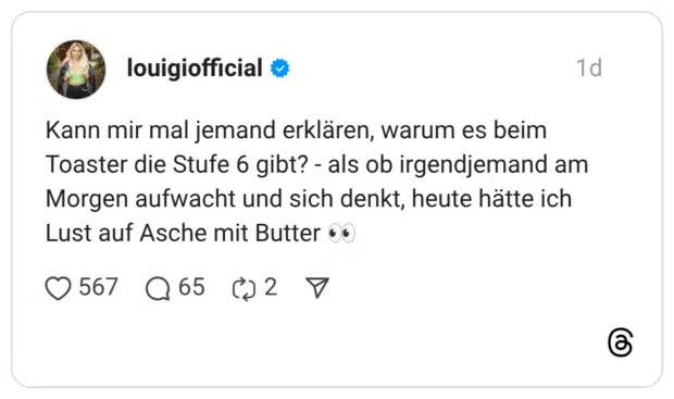 Kann mir mal jemand erklären, warum es beim Toaster die Stufe 6 gibt? - als ob irgendjemand am Morgen aufwacht und sich denkt, heute hätte ich Lust auf Asche mit Butter