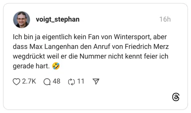 Ich bin ja eigentlich kein Fan von Wintersport, aber dass Max Langenhan den Anruf von Friedrich Merz wegdrückt weil er die Nummer nicht kennt feier ich gerade hart.