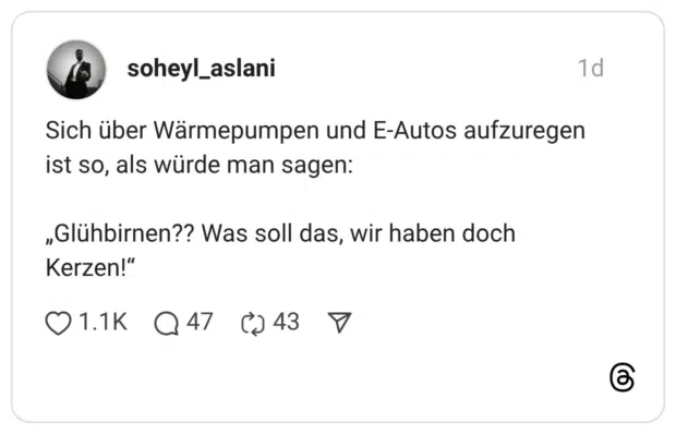 Sich über Wärmepumpen und E-Autos aufzuregen ist so, als würde man sagen: „Glühbirnen?? Was soll das, wir haben doch Kerzen!