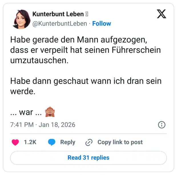 Habe gerade den Mann aufgezogen, dass er verpeilt hat seinen Führerschein umzutauschen. Habe dann geschaut wann ich dran sein werde. ... war ... 🙈