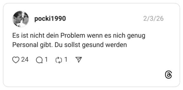 Es ist nicht dein Problem wenn es nich genug Personal gibt. Du sollst gesund werden