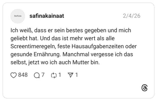 safinakainaat 04.02.2026 Ich weiß, dass er sein bestes gegeben und mich geliebt hat. Und das ist mehr wert als alle Screentimeregeln, feste Hausaufgabenzeiten oder gesunde Ernährung. Manchmal vergesse ich das selbst, jetzt wo ich auch Mutter bin. 3 / 3