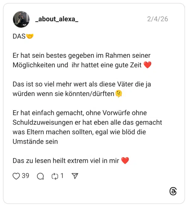_about_alexa_ 04.02.2026 DAS🤝 Er hat sein bestes gegeben im Rahmen seiner Möglichkeiten und ihr hattet eine gute Zeit ❤️ Das ist so viel mehr wert als diese Väter die ja würden wenn sie könnten/dürften🫠 Er hat einfach gemacht, ohne Vorwürfe ohne Schuldzuweisungen er hat eben alle das gemacht was Eltern machen sollten, egal wie blöd die Umstände sein Das zu lesen heilt extrem viel in mir ❤️