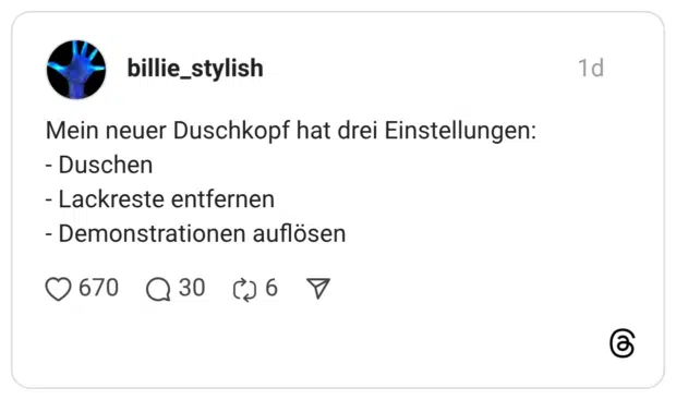 Mein neuer Duschkopf hat drei Einstellungen: - Duschen - Lackreste entfernen - Demonstrationen auflösen