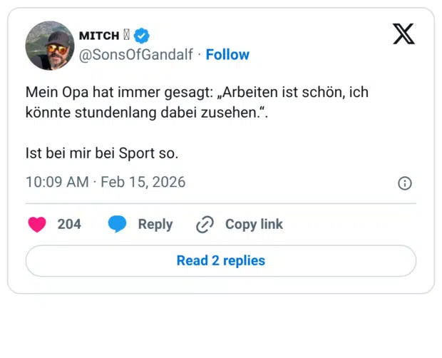 Mein Opa hat immer gesagt: „Arbeiten ist schön, ich könnte stundenlang dabei zusehen.". Ist bei mir bei Sport so.