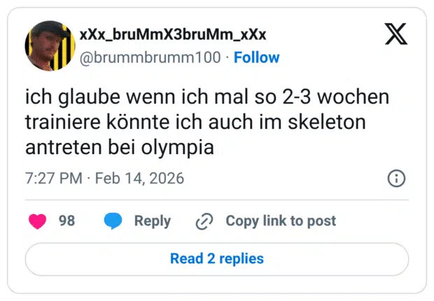ich glaube wenn ich mal so 2-3 wochen trainiere könnte ich auch im skeleton antreten bei olympia