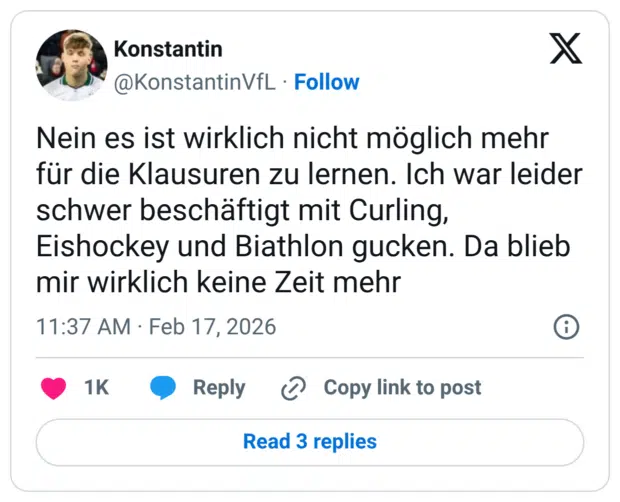 Nein es ist wirklich nicht möglich mehr für die Klausuren zu lernen. Ich war leider schwer beschäftigt mit Curling, Eishockey und Biathlon gucken. Da blieb mir wirklich keine Zeit mehr