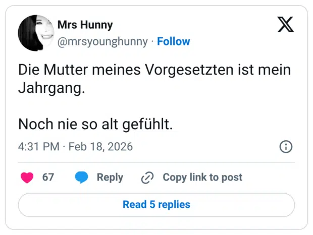 Die Mutter meines Vorgesetzten ist mein Jahrgang. Noch nie so alt gefühlt.