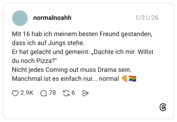 Mit 16 hab ich meinem besten Freund gestanden, dass ich auf Jungs stehe. Er hat gelacht und gemeint: „Dachte ich mir. Willst du noch Pizza?" Nicht jedes Coming out muss Drama sein. Manchmal ist es einfach nur... normal 🍕🏳️‍🌈