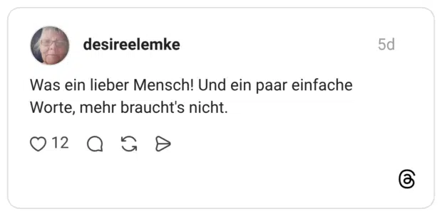 Was ein lieber Mensch! Und ein paar einfache Worte, mehr braucht's nicht