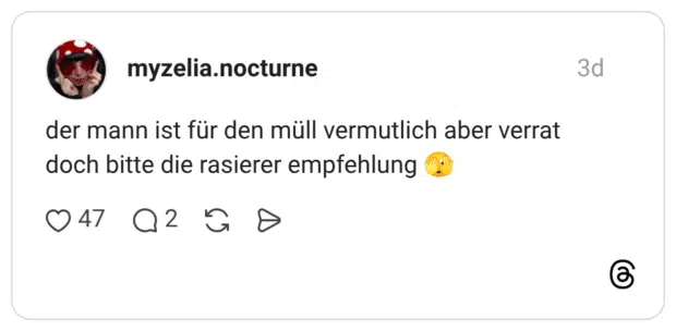 der mann ist für den müll vermutlich aber verrat doch bitte die rasierer empfehlung