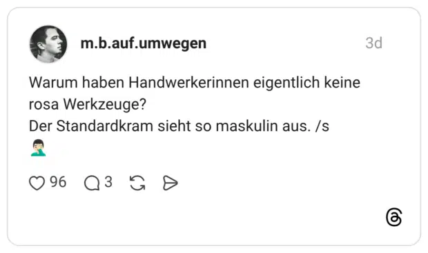 Warum haben Handwerkerinnen eigentlich keine rosa Werkzeuge? Der Standardkram sieht so maskulin aus. /s